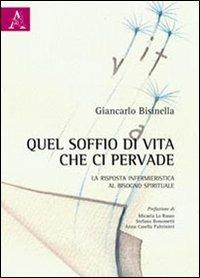 Quel soffio di vita che ci pervade. La risposta infermieristica al bisogno spirituale - Giancarlo Bisinella - Libro Aracne 2011 | libraccio.click