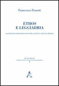 Ethos e leggiadria. Lo Stilnovo dialogico di Dante, Guido e Cino da Pistoia - Francesco Fioretti - Libro Aracne 2012, Dulces musae | libraccio.click