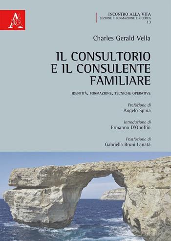 Il consultorio e il consulente familiare. Identità, formazione, tecniche operative - Charles Gerald Vella - Libro Aracne 2016, Incontro alla vita | libraccio.click