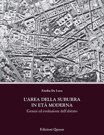 L'area della Suburra in età moderna. Genesi ed evoluzione dell'abitato - Emilio De Luca - Libro Quasar 2020, Percorsi. Città e architettura nel tempo | libraccio.click