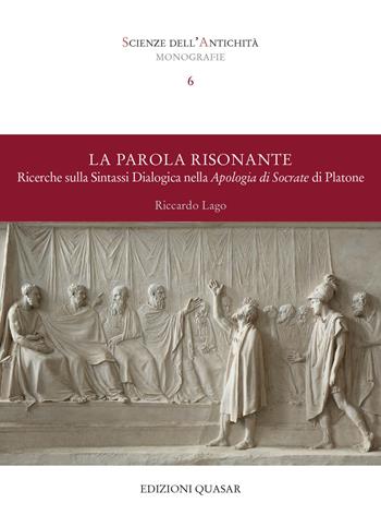 La parola risonante. Ricerche sulla sintassi dialogica nella Apologia di Socrate di Platone - Riccardo Lago - Libro Quasar 2025, Scienze dell'antichità. Monografie | libraccio.click