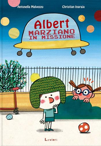 Albert, marziano in missione. Ediz. a colori - Antonella Malvezzo, Christian Inaraja - Libro Lavieri 2021 | libraccio.click