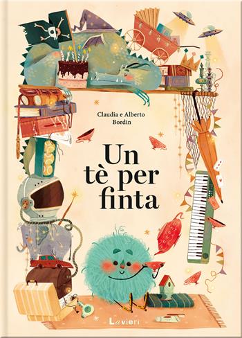 Un tè per finta. Ediz. a colori - Claudia Bordin, Alberto Bordin - Libro Lavieri 2026 | libraccio.click