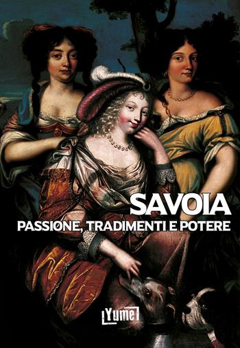 Savoia. Passione, tradimenti e potere - Gian Luca Giani - Libro Yume 2025, Historia | libraccio.click