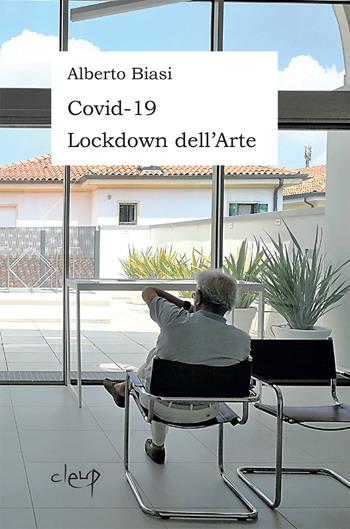 Covid-19 Lockdown dell'arte - Alberto Biasi - Libro CLEUP 2020, Storia dell'arte e museologia | libraccio.click