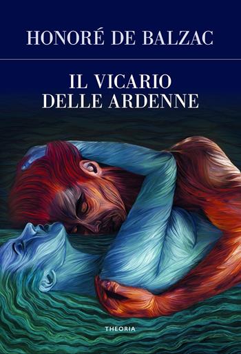 Il vicario delle Ardenne - Honoré de Balzac - Libro Edizioni Theoria 2021, Futuro anteriore | libraccio.click