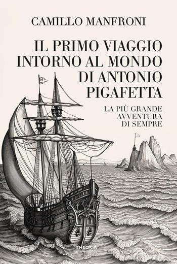 Il primo viaggio intorno al mondo di Antonio Pigafetta - Camillo Manfroni - Libro Edizioni Theoria 2023, Caravelle | libraccio.click