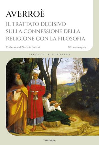Trattato decisivo sulla connessione della religione con la filosofia. Ediz. integrale - Averroè - Libro Edizioni Theoria 2026, Filosofia classica | libraccio.click