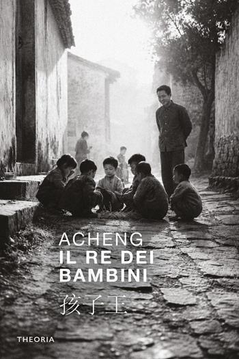 Il re dei bambini. Nuova ediz. - Acheng Zhong - Libro Edizioni Theoria 2026, Ombre cinesi | libraccio.click