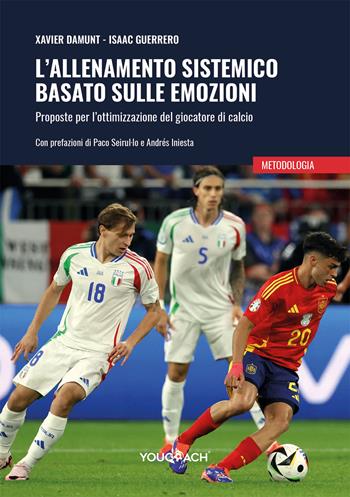 L'allenamento sistemico basato sulle emozioni. Proposte per l'ottimizzazione del giocatore di calcio - Xavier Damunt, Isaac Guerrero - Libro Youcoach 2025 | libraccio.click