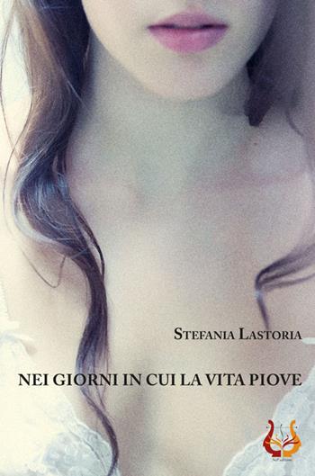Nei giorni in cui la vita piove. Nuova ediz. - Stefania Lastoria - Libro NeP edizioni 2021 | libraccio.click