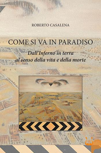 Come si va in paradiso. Dall’Inferno in terra al senso della vita e della morte - Roberto Casalena - Libro NeP edizioni 2025 | libraccio.click