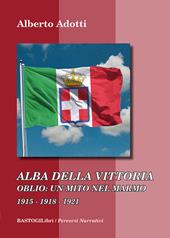 Alba della vittoria. Oblio: un mito nel marmo 1915-1918-1921