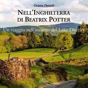 Nell'Inghilterra di Beatrix Potter. Un viaggio nell'incanto del Lake District - Oriana Danieli - Libro De Ferrari 2020 | libraccio.click