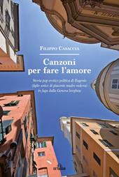 Canzoni per fare l'amore. Storia pop erotico politica di Eugenio (figlio unico di piacente madre vedova) in fuga dalla Genova borghese