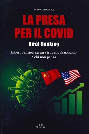 La presa per il Covid. Viral thinking. Liberi pensieri su un virus che fa comodo a chi non pensa - Maurizio Zara - Libro De Ferrari 2022 | libraccio.click