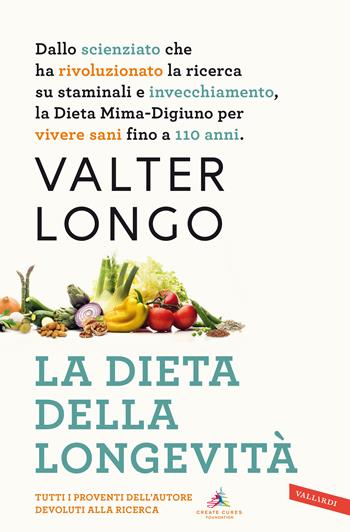 La dieta della longevità. Dallo scienziato che ha rivoluzionato la ricerca su staminali e invecchiamento, la dieta mima-digiuno per vivere sani fino a 110 anni. Nuova ediz. - Valter Longo - Libro Vallardi A. 2020, Salute | libraccio.click