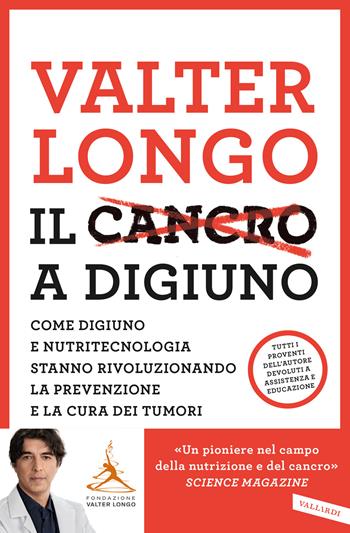 Il cancro a digiuno. Come digiuno e nutritecnologia stanno rivoluzionando la prevenzione e la cura dei tumori - Valter D. Longo - Libro Vallardi A. 2021, Salute | libraccio.click