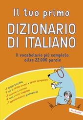 Il tuo primo dizionario di italiano. Il vocabolario più completo: oltre 22.000 parole