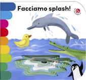 Facciamo splash! Ediz. illustrata