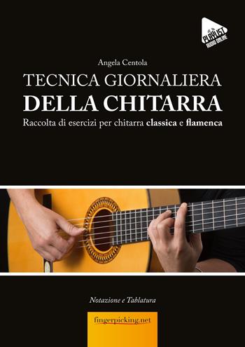 Tecnica giornaliera della chitarra. accolta di esercizi per chitarra classica e flamenca. Con playlist audio - Angela Centola - Libro Fingerpicking.net 2023, Acustica | libraccio.click
