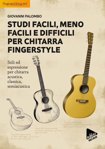 Studi facili, meno facili e difficili per chitarra fingerstyle. Stili ed espressione per chitarra acustica, classica, semiacustica - Giovanni Palombo - Libro Fingerpicking.net 2025, Acustica | libraccio.click