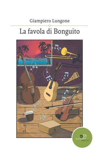 La favola di Bonguito - Giampiero Lungone - Libro Europa Edizioni 2019, Edificare universi | libraccio.click