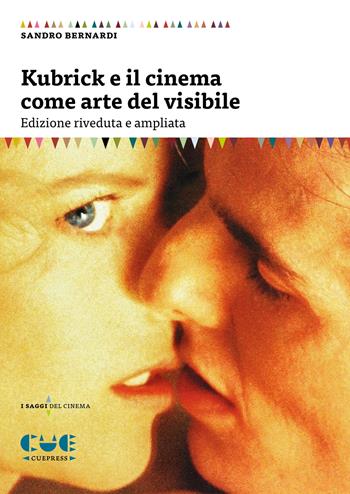 Kubrick e il cinema come arte del visibile - Sandro Bernardi - Libro Cue Press 2020, I saggi | libraccio.click