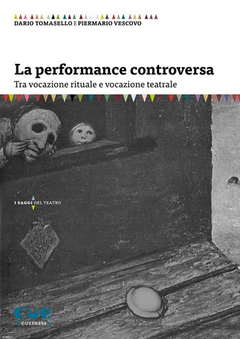 La performance controversa. Tra vocazione rituale e vocazione teatrale - Dario Tomasello, Piermario Vescovo - Libro Cue Press 2021, I saggi | libraccio.click