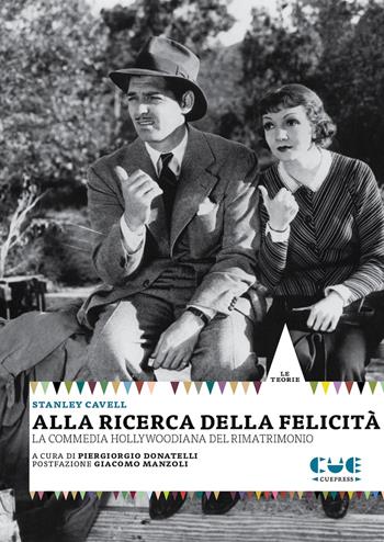 Alla ricerca della felicità. La commedia hollywoodiana del rimatrimonio - Stanley Cavell - Libro Cue Press 2022, Le teorie | libraccio.click