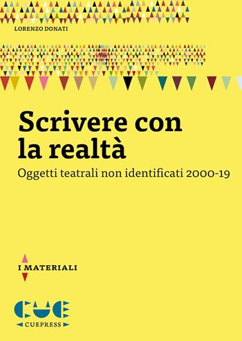 Scrivere con la realtà. Oggetti teatrali non identificati 2000-19 - Lorenzo Donati - Libro Cue Press 2023 | libraccio.click