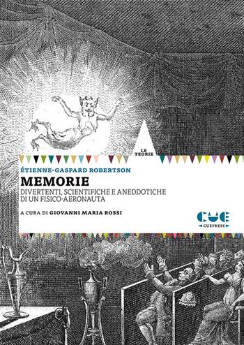 Memorie. Divertenti, scientifiche e aneddotiche di un fisico-aeronauta - Etienne-Gaspard Robertson - Libro Cue Press 2024, Le teorie | libraccio.click
