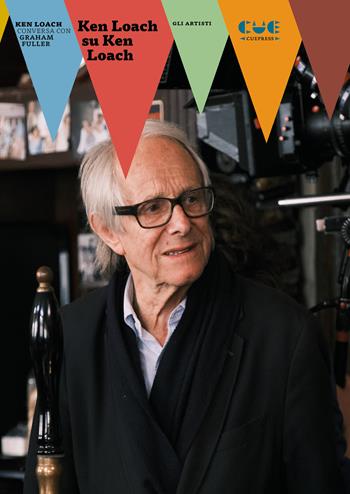 Ken Loach su Ken Loach. Ken Loach conversa con Graham Fuller - Ken Loach, Graham Fuller - Libro Cue Press 2025 | libraccio.click