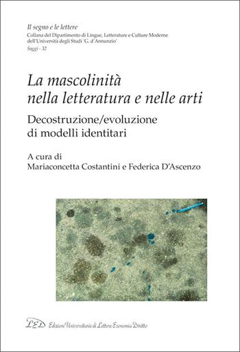 La mascolinità nella letteratura e nelle arti. Decostruzione/evoluzione di modelli identitari  - Libro LED Edizioni Universitarie 2026, Il segno e le lettere | libraccio.click