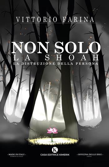 Non solo la Shoah. La distruzione della Persona - Vittorio Farina - Libro Kimerik 2021, Officina delle idee | libraccio.click