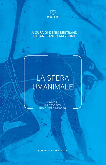 La sfera umanimale. Valori, racconti, rivendicazioni - Marrone - Libro Meltemi 2019, Biblioteca/semiotica | libraccio.click