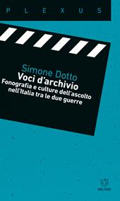 Voci d'archivio. Fonografia e culture dell?ascolto nell?Italia tra le due guerre