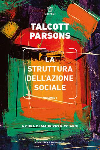 La struttura dell'azione sociale. Vol. 1 - Talcott Parsons - Libro Meltemi 2021, Biblioteca/sociologia | libraccio.click