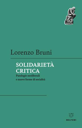 Solidarietà critica. Patologie neoliberali e nuove forme di socialità - Lorenzo Bruni - Libro Meltemi 2021, Denkstill. Teorie della conoscenza | libraccio.click