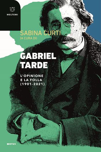 Gabriel Tarde. L'opinione e la follia (1901-2021)  - Libro Meltemi 2022, Motus. Studi sulla società | libraccio.click