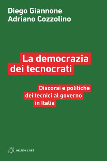 La democrazia dei tecnocrati. Discorsi e politiche dei tecnici al governo in Italia - Diego Giannone, Adriano Cozzolino - Libro Meltemi 2023, Linee | libraccio.click