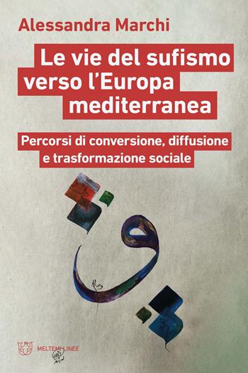 Le vie del sufismo verso l'Europa mediterranea. Percorsi di conversione, diffusione e trasformazione sociale - Alessandra Marchi - Libro Meltemi 2023, Linee | libraccio.click