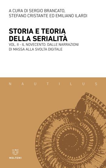 Storia e teoria della serialità. Vol. 2: Il Novecento: dalle narrazioni di massa alla svolta digitale - Cristante - Libro Meltemi 2024, Nautilus | libraccio.click