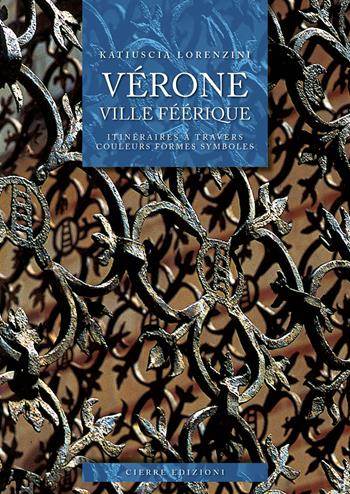 Vérone ville féérique. Itinéraires à travers couleurs formes symboles - Katiuscia Lorenzini - Libro Cierre edizioni 2026 | libraccio.click