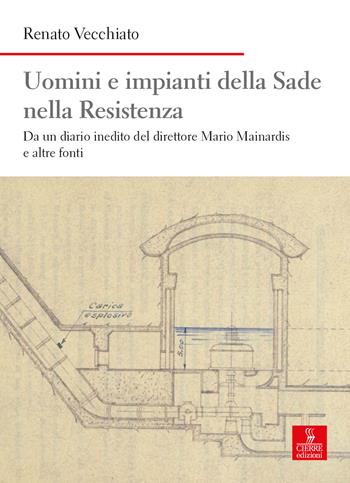 Uomini e impianti della Sade nella Resistenza. Da un diario inedito del direttore Mario Mainardis e altre fonti - Renato Vecchiato - Libro Cierre edizioni 2026 | libraccio.click