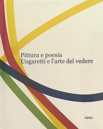 Pittura e poesia. Ungaretti e l'arte del vedere. Ediz. a colori  - Libro Forma Edizioni 2023 | libraccio.click