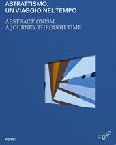 Astrattismo. Un viaggio nel tempo-Abstractionism. A journey through time. Ediz. a colori