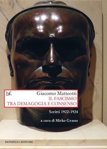 Il fascismo tra demagogia e consenso. Scritti 1922-1924 - Giacomo Matteotti - Libro Donzelli 2020, Saggi. Storia e scienze sociali | libraccio.click