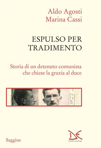 Espulso per tradimento. Storia di un detenuto comunista che chiese la grazia al duce - Aldo Agosti, Marina Cassi - Libro Donzelli 2023, Saggine | libraccio.click