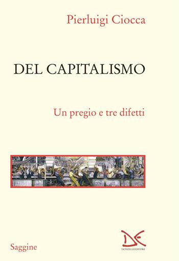 Del capitalismo. Un pregio e tre difetti - Pierluigi Ciocca - Libro Donzelli 2023, Saggine | libraccio.click